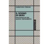 Il sogno di Gesù. Psicoanalisi del Nuovo Testamento