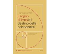 IL SOGNO DI IRMA E IL DESTINO DELLA PSICOANALISI - FORNARI FRANCO, PIOTTI A.