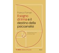 Il sogno di Irma e il destino della psicoanalisi - Fornari Franco