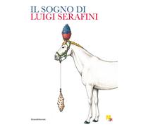 IL SOGNO DI LUIGI SERAFINI - CORTE A. (Curatore) - Silvana