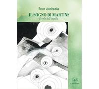 Il sogno di Martins. Il volo dell'aquila - 2024 - Edizioni Il Pap