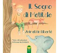 Il sogno di Matilde. Animali in libertà