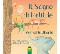Il sogno di Matilde. Animali in libertà