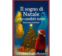 Il sogno di Natale che cambiò tutto: Racconto natalizio