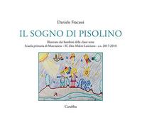 Il sogno di Pisolino. Illustrato dai bambini delle classi terze. Scuola primaria di Marcianese, IC "Don Milani" Lanciano, a.s. 2017-2018