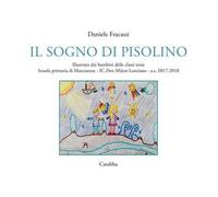 Il sogno di Pisolino. Illustrato dai bambini delle classi terze. Scuola primaria di Marcianese, IC "Don Milani" Lanciano, a.s. 2017-2018