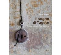 Il sogno di Tagete. Terra e memoria in Val di Chiana