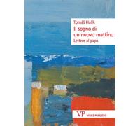 Il sogno di un nuovo mattino. Lettere al papa - Halík Tomás