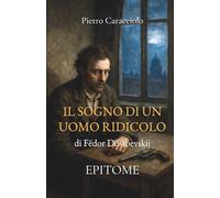 IL SOGNO DI UN UOMO RIDICOLO di Fëdor Dostoevskij: EPITOME