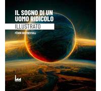 Il sogno di un uomo ridicolo. Ediz. illustrata
