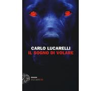 Il sogno di volare - Lucarelli Carlo