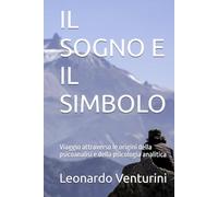 IL SOGNO E IL SIMBOLO: Viaggio attraverso le origini della psicoanalisi e della psicologia analitica