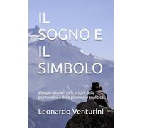 IL SOGNO E IL SIMBOLO: Viaggio attraverso le origini della psicoanalisi e della psicologia analitica