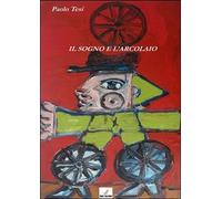 Il sogno e l’arcolaio di Paolo Tesi, 2013, Mgc Edizioni