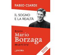 Il sogno e la realtà. Beato Mario Borzaga, martire - 2016 - Ancor