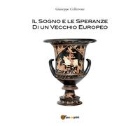Il Sogno e le Speranze di un Vecchio Europeo di Giuseppe Collerone, 2017
