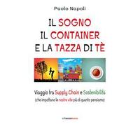Il sogno, il container e la tazza di tè. Viaggio tra Supply Chain e sostenibilità (che impattano le nostre vite più di quanto pensiamo)