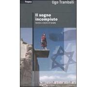 Il sogno incompiuto. Uomini e storie di Israele