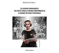 Il sogno infranto: da figli della prima Repubblica a padri di figli digitali