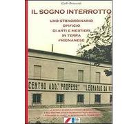 Il sogno interrotto. Uno straordinario opificio di arti e mestieri in terra frignanese