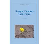Il sogno, l'amore e la speranza - Cocchi Andrea
