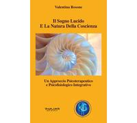Il sogno lucido e la natura della coscienza. Un approccio psicoterapeutico...
