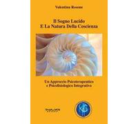 Il sogno lucido e la natura della coscienza. Un approccio psicoterapeutico e psicofisiologico integrativo