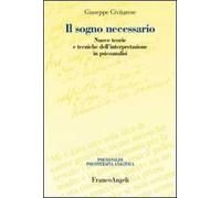 Il sogno necessario. Nuove teorie e tecniche dell'interpretazione in psicoanalisi