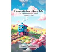 Il sogno più dolce di Leo e Sofia: Una storia per bambini di amicizia, coraggio e sogni