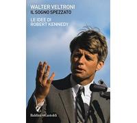 Il sogno spezzato. Le idee di Robert Kennedy