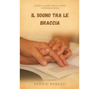 Il sogno tra le braccia - Diario di un percorso di infertilità e fecondazione assistita: Storia vera di amore, resilienza e speranza per diventare genitori attraverso la PMA