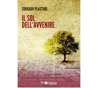 Il sol dell'avvenire - Plastino Corrado