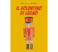 Il soldatino di legno - Brian A. Merry