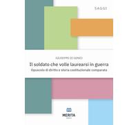 Il soldato che volle laurearsi in guerra. Opuscolo di diritto e storia costituzionale comparata