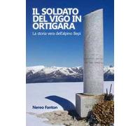 Il soldato del Vigo in Ortigara. La storia vera dell’alpino Bepi