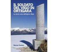 Il soldato del Vigo in Ortigara: La storia vera dell’alpino Bepi