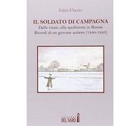 Il soldato di campagna. Dalle risaie, alla spedizione in Russia. Ricordi di un giovane autiere (1940-1943)