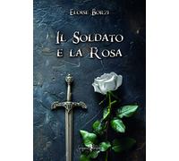 Il soldato e la rosa - [Anguana Edizioni]