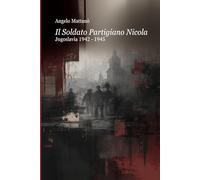 Il Soldato Partigiano Nicola: Jugoslavia 1942 - 1945