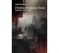 Il Soldato Partigiano Nicola: Jugoslavia 1942 - 1945