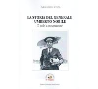 Il sole a mezzanotte. La storia del Generale Umberto Nobile