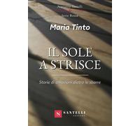 Il sole a strisce. Storie di emozioni dietro le sbarre - Tinto Maria