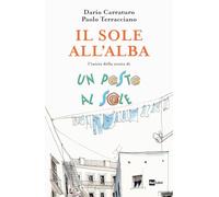 IL SOLE ALL'ALBA. L'INIZIO DELLA STORIA UN POSTO AL SOLE - CARRATURO DARIO,