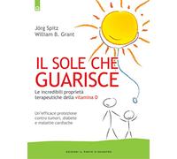 Il sole che guarisce. Le incredibili proprietà terapeutiche della vitamina D