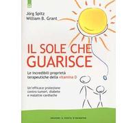 Il sole che guarisce. Le incredibili proprietà terapeutiche della vitamina D