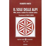 Il sole delle Alpi. Mito, storia e realtà di un simbolo antico