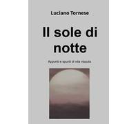 Il sole di notte. Appunti e spunti di vita vissuta
