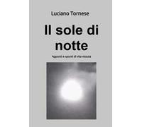 Il sole di notte. Appunti e spunti di vita vissuta