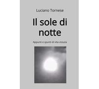 Il sole di notte. Appunti e spunti di vita vissuta