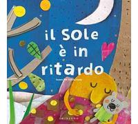 Il sole è in ritardo. Ediz. a colori